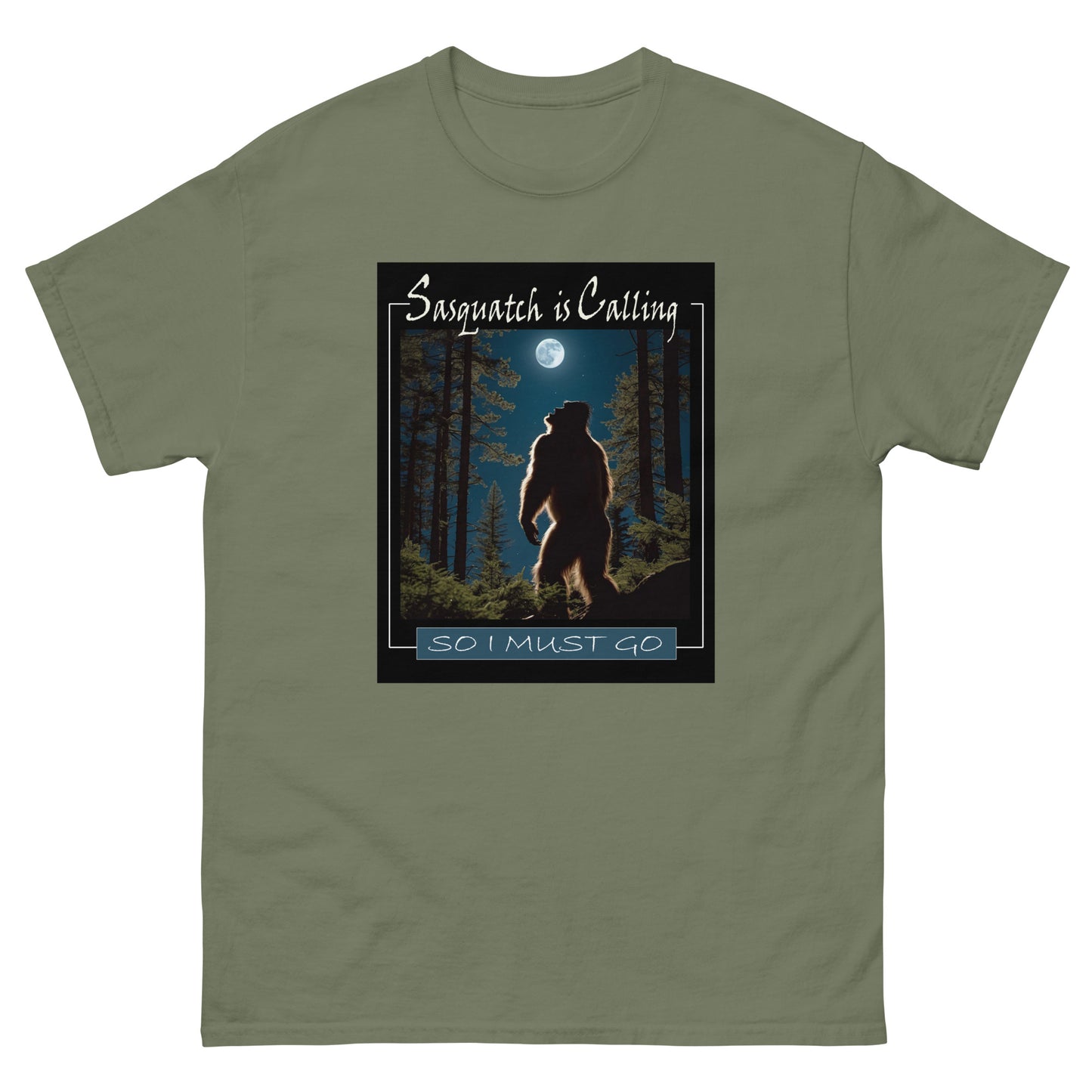 Sasquatch Is Calling...So I Must Go! Classic tee in Multiple sizes and Colors!