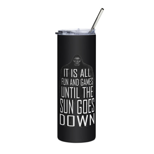 It Is All Fun and Games Until The Sun Goes Down Stainless steel 20oz tumbler